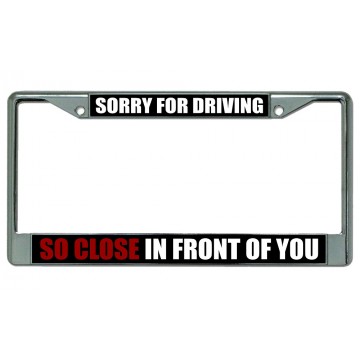 Sorry For Driving Chrome License Plate Frame