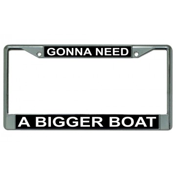 Gonna Need A Bigger Boat Chrome License Plate Frame