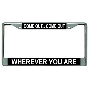 Come Out Wherever You Are Gay Pride Chrome License Plate Frame