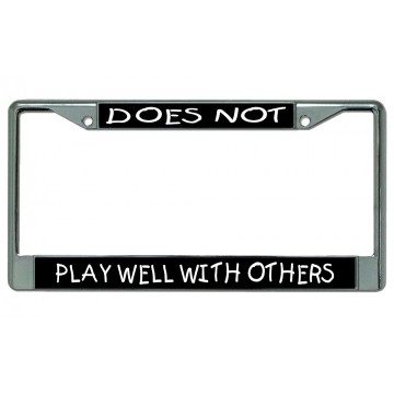 Does Not Play Well With Others Chrome License Plate Frame
