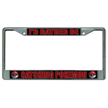 I'd Rather Be Catching Pokemon Chrome License Plate Frame