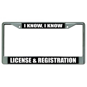 I Know, License And Registration Chrome License Plate Frame