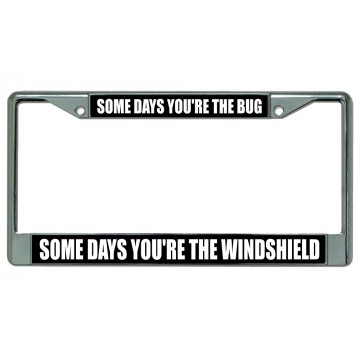 Some Days You're The Bug Chrome License Plate Frame