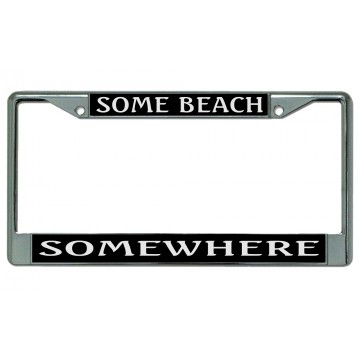 Some Beach Some Where Chrome License Plate Frame