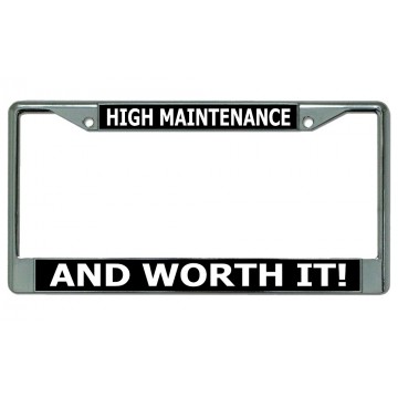 High Maintenance And Worth It Chrome License Plate Frame
