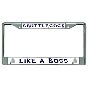 Shuttlecock Like A Boss Badminton Chrome License Plate Frame
