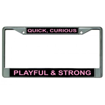 Quick, Curious Playful & Strong Chrome License Plate Frame