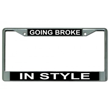 Going Broke In Style Chrome License Plate Frame