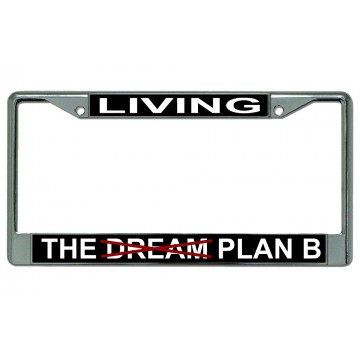 Living The Dream Plan B Chrome License Plate Frame