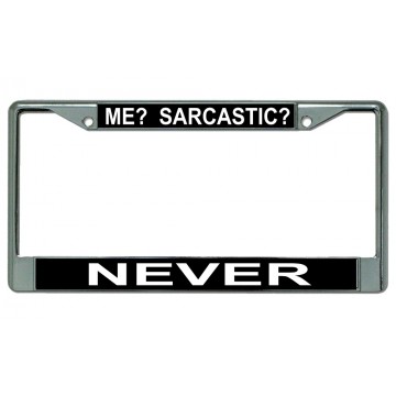 Me? Sarcastic? Never Chrome License Plate Frame