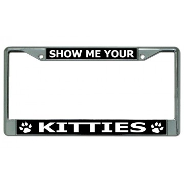 Show Me Your Kitties Chrome License Plate Frame