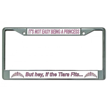 It's Not Easy Being A Princess Chrome License Plate Frame