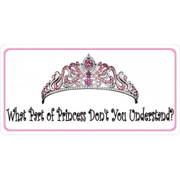 What Part Of Princess Don't You Understand? Photo License Plate