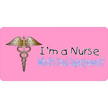 I'm A Nurse What's Your Superpower Photo License Plate