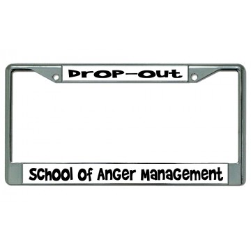 Drop Out School Of Anger Management Chrome License Plate Frame