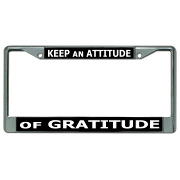 Keep An Attitude Of Gratitude Chrome License Plate Frame