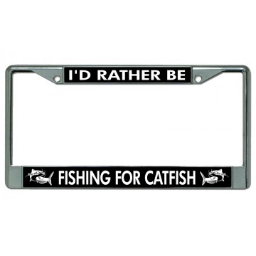 I'd Rather Be Fishing For Catfish Chrome License Plate Frame
