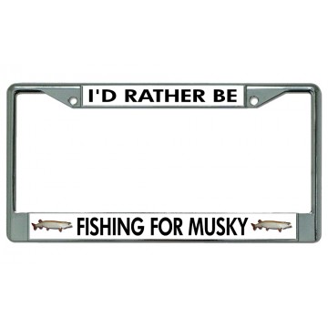 I'd Rather Be Fishing For Musky Chrome License Plate Frame