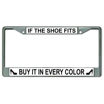 If the Shoe Fits Buy It In Every Color Chrome License Plate Frame