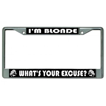 I'm Blonde Whats Your Excuse? Chrome License Plate Frame