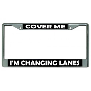 Cover Me I'm Changing Lanes Chrome License Plate Frame