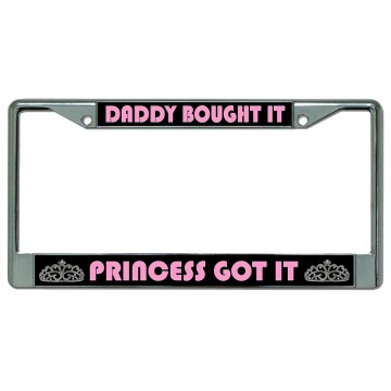 Daddy Bought It Princess Got It Chrome License Plate Frame