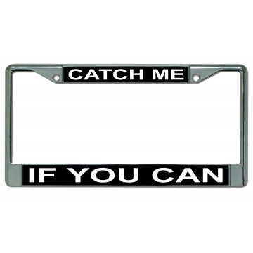 Catch Me If You Can Chrome License Plate Frame