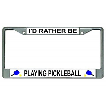 I'd Rather Be Playing Pickleball Chrome License Plate Frame
