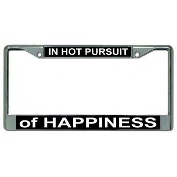 In Hot Pursuit Of Happiness Chrome License Plate Frame
