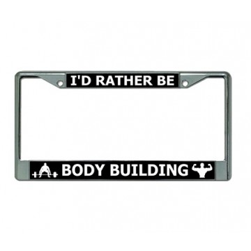 I'D Rather Be Body Building Chrome License Plate Frame