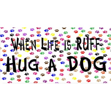 When Life Is Ruff Hug A Dog Photo License Plate