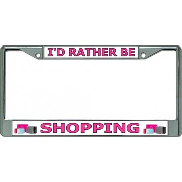 I'd Rather Be Shopping Chrome License Plate Frame