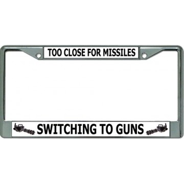 Too Close For Missiles Chrome License Plate Frame