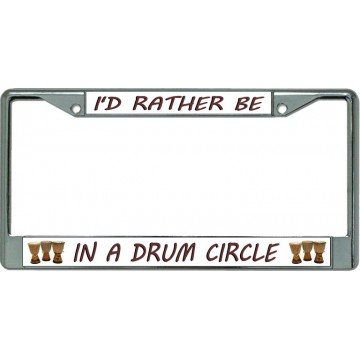 I'D Rather Be Playing In A Drum Circle Chrome License Plate Frame