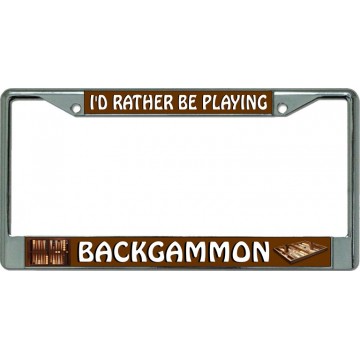 I'D Rather Be Playing Backgammon Chrome License Plate Frame