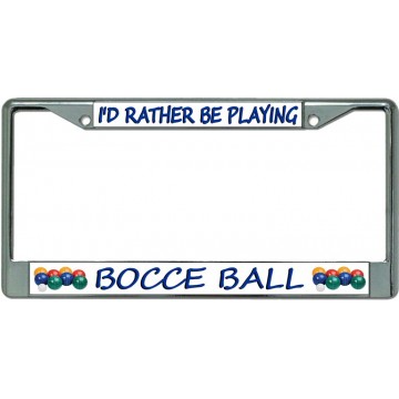 I'D Rather Be Playing Bocce Ball Chrome License Plate Frame