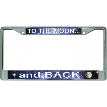 To The Moon And Back Chrome License Plate Frame