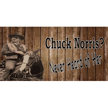 Chuck Norris? Never Heard Of Her John Wayne Photo License Plate