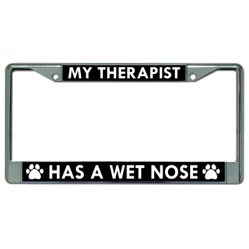 My Therapist Has A Wet Nose Chrome License Plate Frame