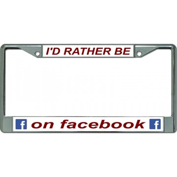 I'D Rather Be On Facebook Chrome License Plate Frame 