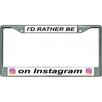 I'D Rather Be On Instagram Chrome License Plate Frame