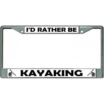I'D Rather Be Kayaking Chrome License Plate Frame