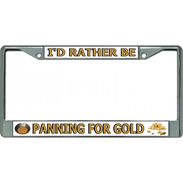 I'D Rather Be Panning For Gold Chrome License Plate Frame