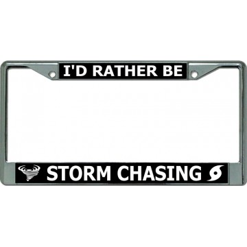 I'D Rather Be Storm Chasing Chrome License Plate Frame