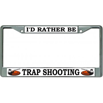 I'D Rather Be Trap Shooting Chrome License Plate Frame
