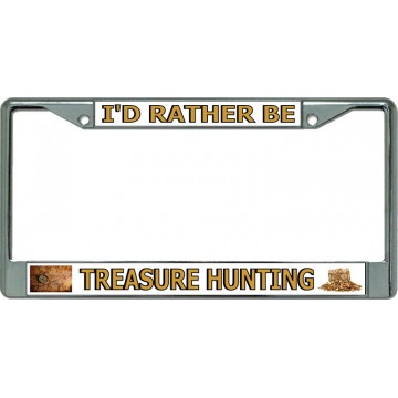 I'D Rather Be Treasure Hunting Chrome License Plate Frame