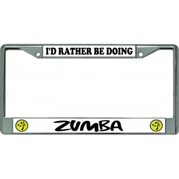 I'D Rather Be Doing Zumba Chrome License Plate Frame