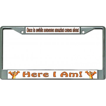 Here I Am ... Chrome License Plate Frame