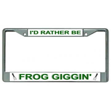 I'D Rather Be Frog Giggin' Chrome License Plate Frame