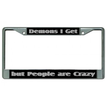 Demons I Get But People Are Crazy Chrome License Plate Frame